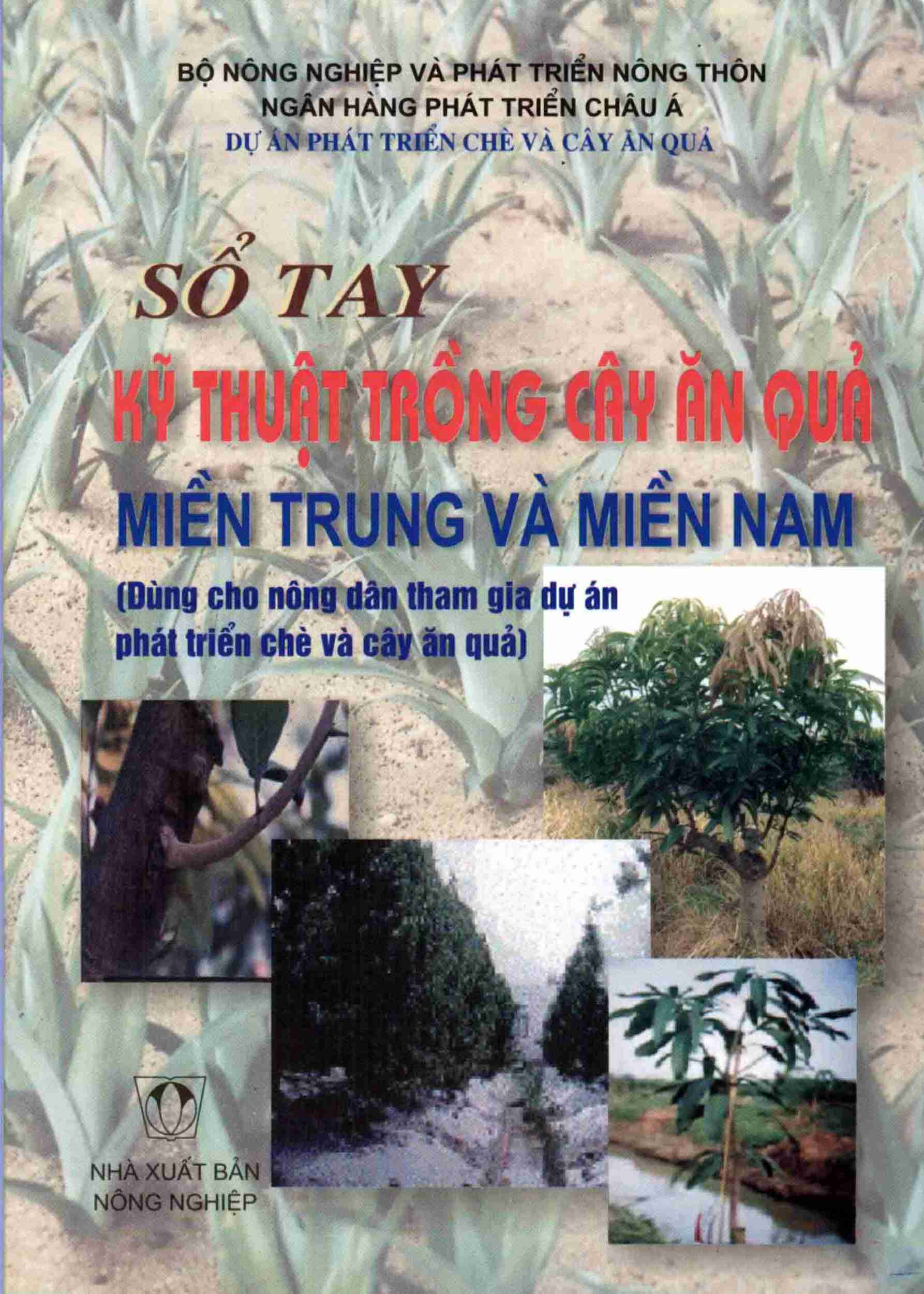 Sổ tay kỹ thuật trồng cây ăn quả miền Trung & miền Nam (Dùng cho nông dân tham gia Dự án phát triển Chè và Cây ăn quả)